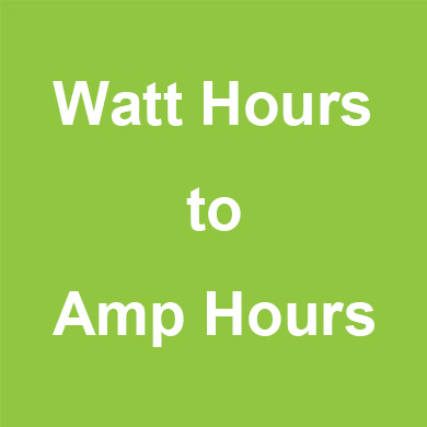 amp hours to watt hours you need to know